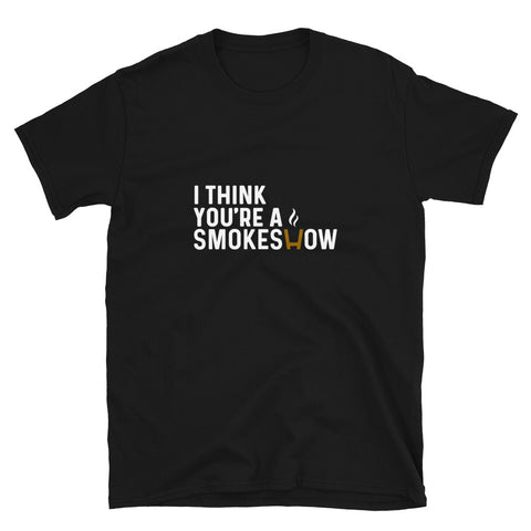 I Think You're a Smokeshow T-Shirt